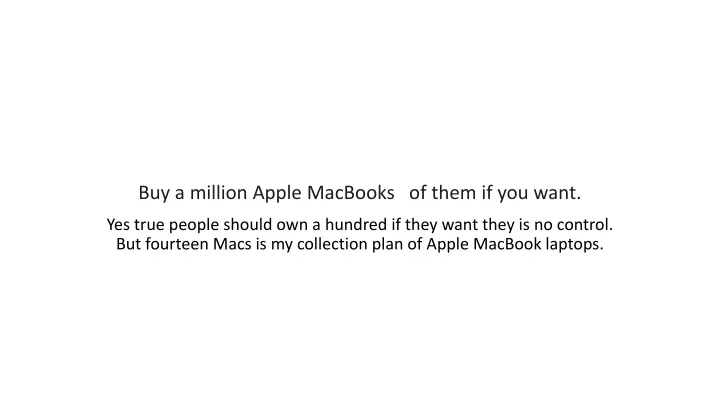 buy a million apple macbooks of them if you want