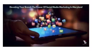 Elevating Your Brand The Power Of Social Media Marketing In Maryland