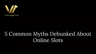 5 Common Myths Debunked About Online Slots