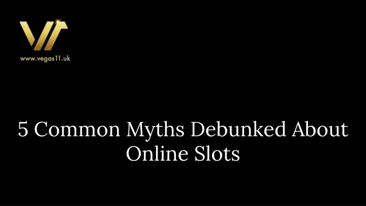 5 common myths debunked about online slots