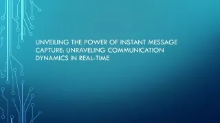 unveiling the power of instant message capture