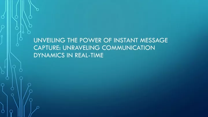 unveiling the power of instant message capture