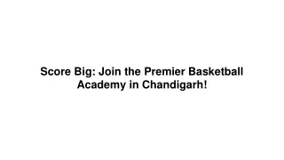 Score Big_ Join the Premier Basketball Academy in Chandigarh!