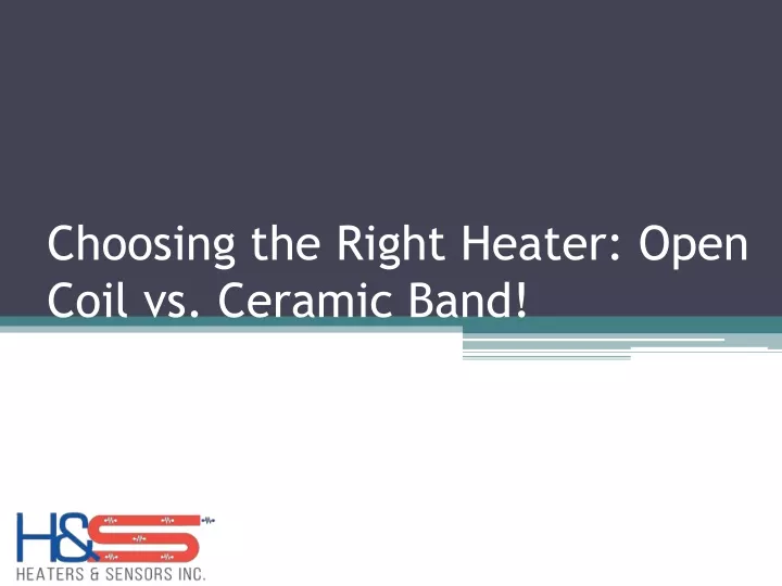 choosing the right heater open coil vs ceramic band