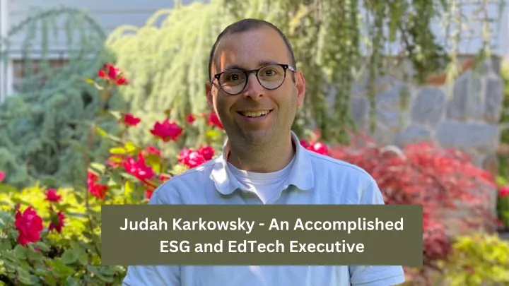 judah karkowsky an accomplished esg and edtech