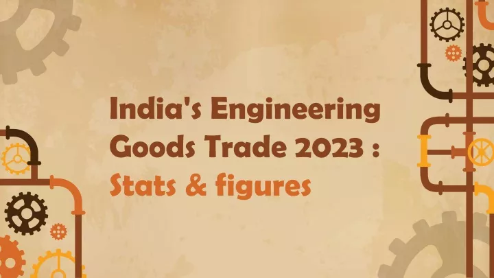 india s engineering goods trade 2023 stats figures