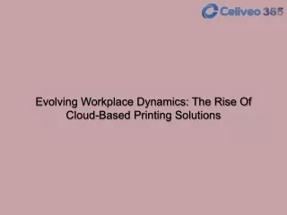 Evolving Workplace Dynamics The Rise Of Cloud-Based Printing Solutions