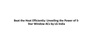 Beat the Heat Efficiently Unveiling the Power of 5-Star Window ACs by LG India