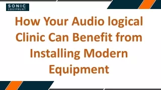 How Your Audio logical Clinic Can Benefit from Installing Modern Equipment