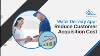 Water Delivery App – Reduce the Customer Acquisition Cost