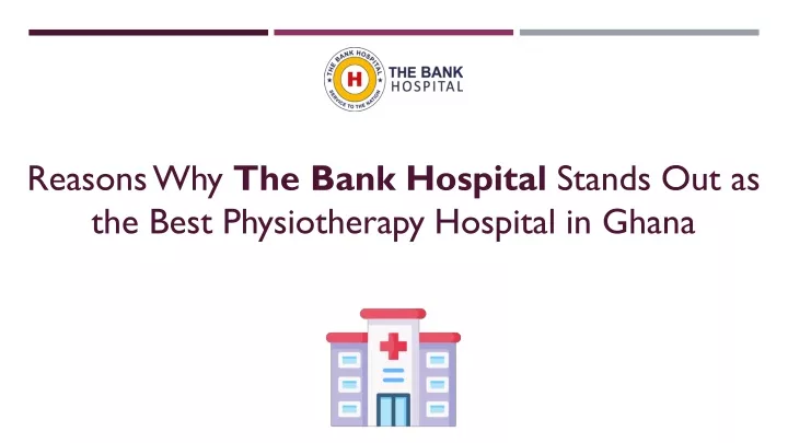 reasons why the bank hospital stands out as the best physiotherapy hospital in ghana