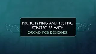 Prototyping and Testing Strategies with Orcad PCB Designer
