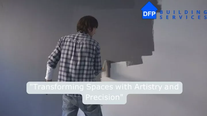 transforming spaces with artistry and precision
