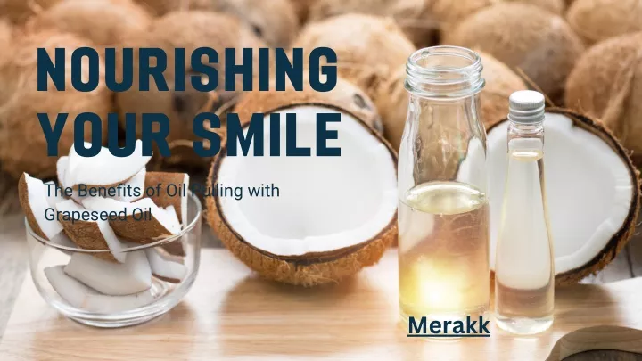 nourishing your smile the benefits of oil pulling