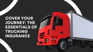 Cover Your Journey The Essentials of Trucking Insurance