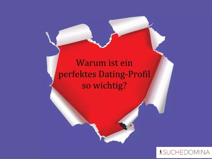 warum ist ein perfektes dating profil so wichtig