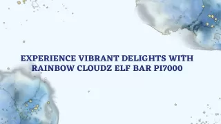 Experience Vibrant Delights with Rainbow Cloudz ELF BAR Pi7000