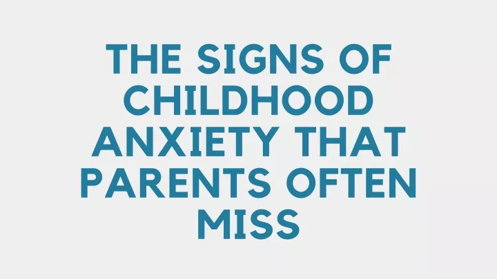 the signs of childhood anxiety that parents often