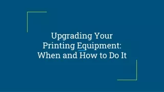 upgrading your printing equipment when and how to do it