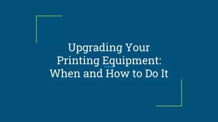 upgrading your printing equipment when and how to do it