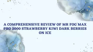 A Comprehensive Review of Mr Fog Max Pro 2000 Strawberry Kiwi Dark Berries On Ice