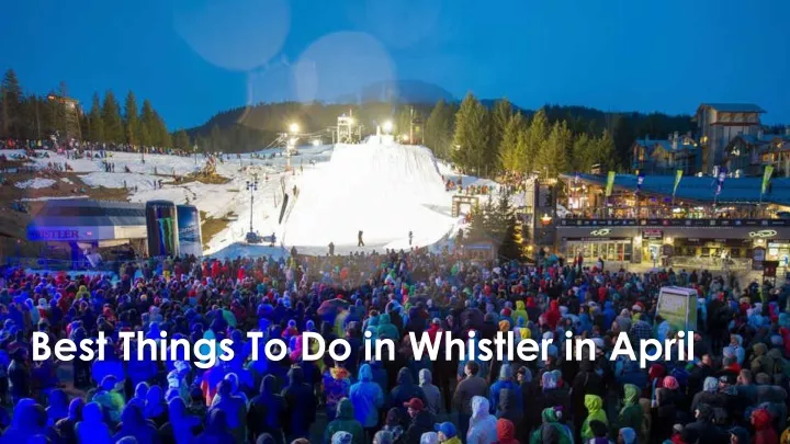 best things to do in whistler in april