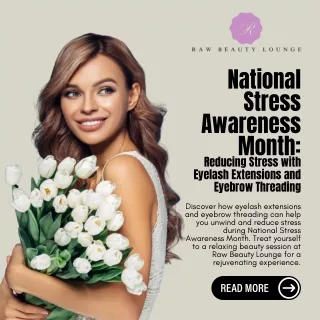 National Stress Awareness Month Reducing Stress with Eyelash Extensions and Eyebrow Threading