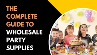 The Complete Guide to Wholesale Party Supplies