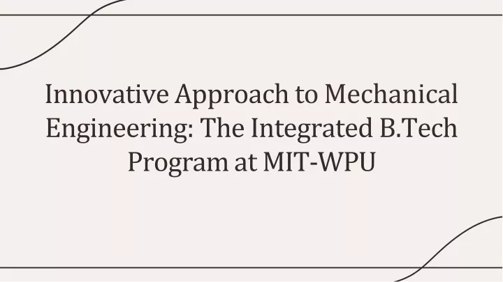innovative approach to mechanical engineering the integrated b tech program at mit wpu