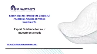 Expert Tips for Finding the Best ICICI Prudential Advisor at Prahim Investments