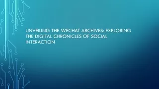 Unveiling the WeChat Archives: Exploring the Digital Chronicles of Social Intera