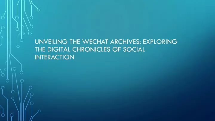 unveiling the wechat archives exploring