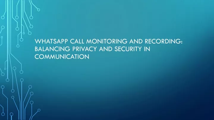 whatsapp call monitoring and recording balancing privacy and security in communication