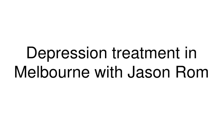 depression treatment in melbourne with jason rom