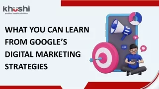 What You Can Learn From Google’s Digital Marketing Strategies