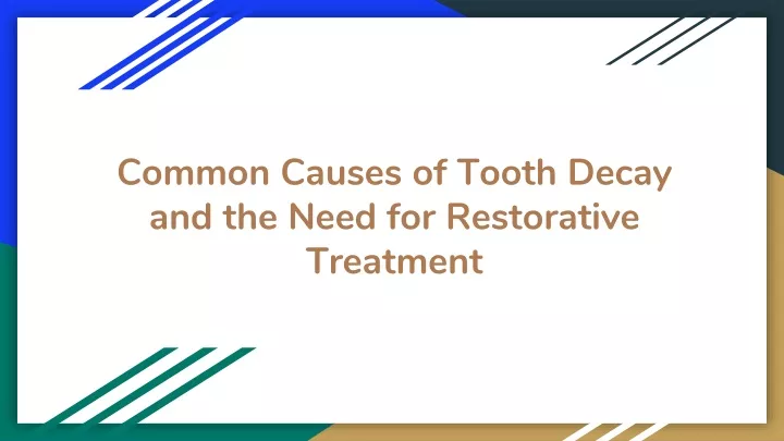 common causes of tooth decay and the need for restorative treatment