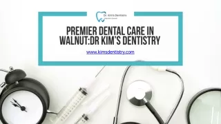 Premier Dental Care in Walnut : Dr Kim’s Dentistry