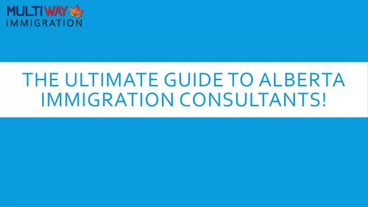 the ultimate guide to alberta immigration consultants