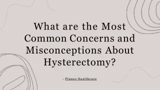 What are the Most Common Concerns and Misconceptions About Hysterectomy?