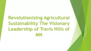 Revolutionizing Agricultural Sustainability: The Visionary Leadership of Travis Hills of MN