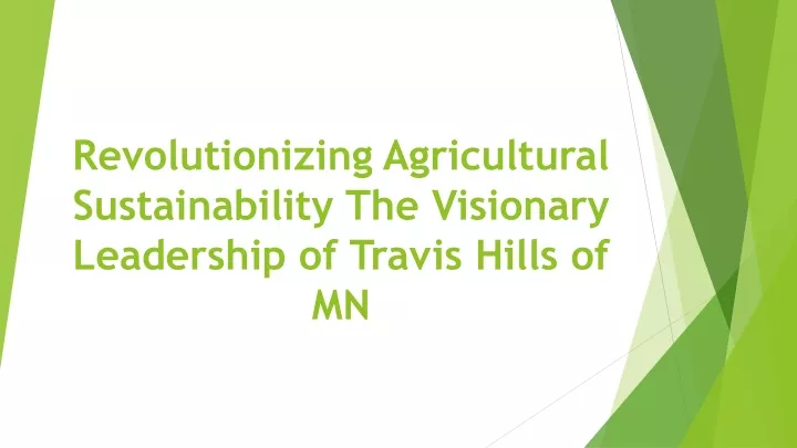 revolutionizing agricultural sustainability the visionary leadership of travis hills of mn