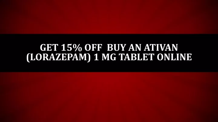 get 15 off buy an ativan lorazepam 1 mg tablet online