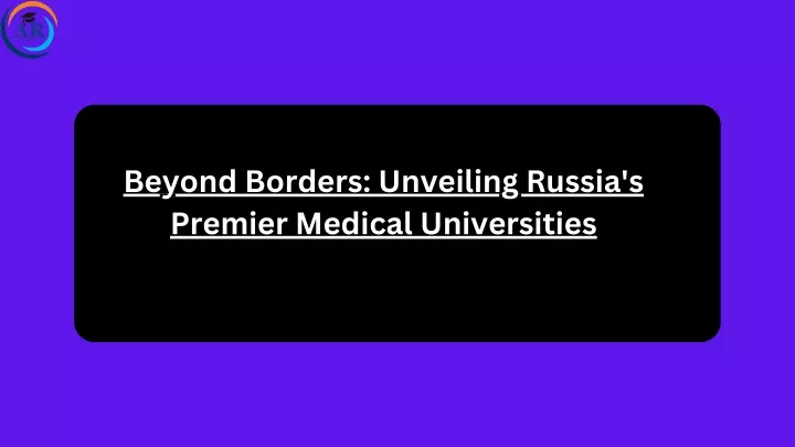beyond borders unveiling russia s premier medical