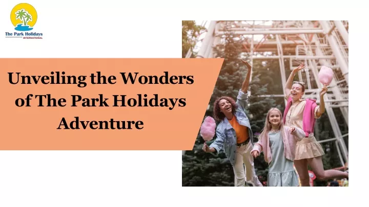 unveiling the wonders of the park holidays
