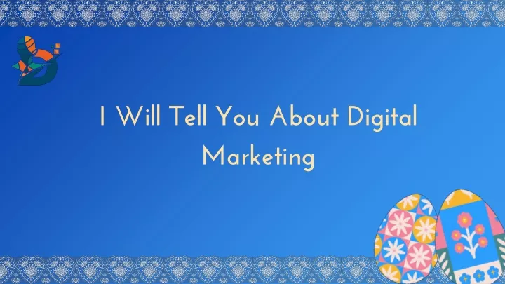 i will tell you about digital marketing