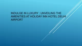 Indulge in Luxury  - Unveiling the Amenities at Holiday Inn Hotel Delhi Airport