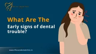 What are the early signs of dental trouble? | Lifecare Dental Clinic