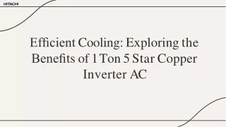 Efﬁcient Cooling Exploring the  Beneﬁts of 1 Ton 5 Star Copper  Inverter AC