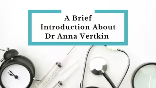 A Brief Introduction About Dr Anna Vertkin