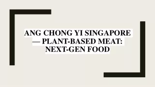 Ang Chong Yi Singapore — Plant-based meat: Next-gen food